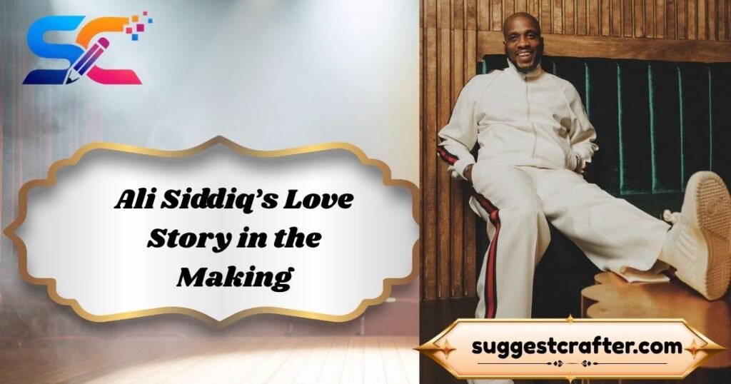 Ali Siddiq’s Love Story in the Making