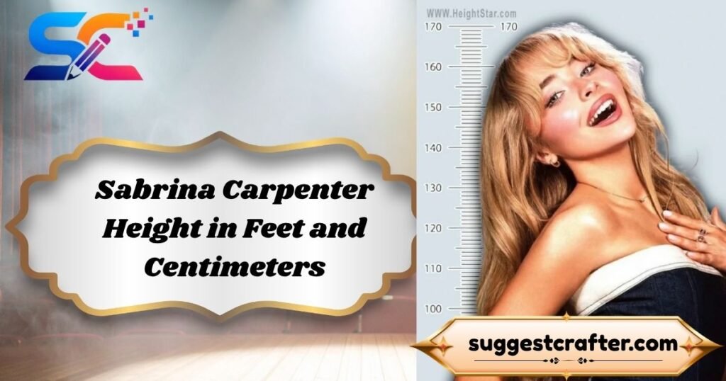 Sabrina Carpenter Height in Feet and Centimeters